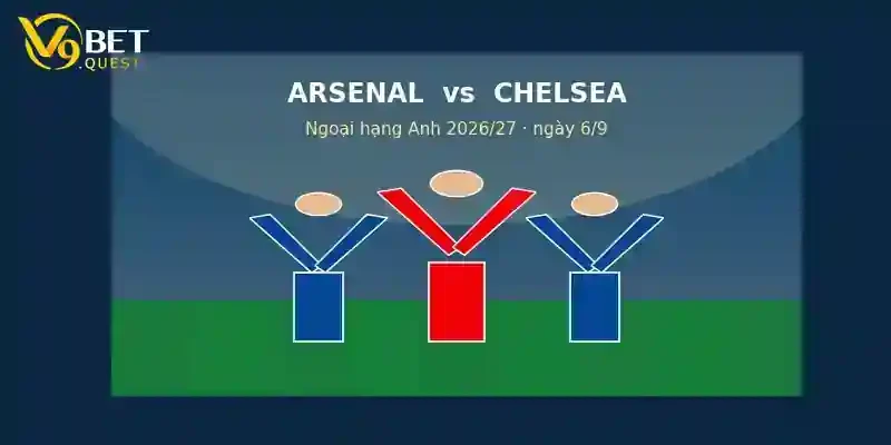 Soi kèo Arsenal vs Chelsea ngày 6/9