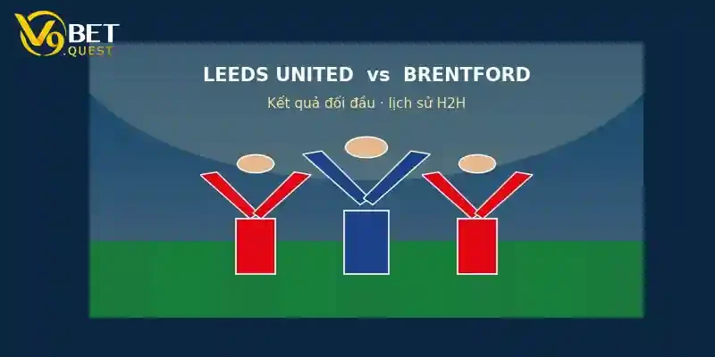 Soi kèo Leeds vs Brentford, 20h00 ngày 30/8 2 Lịch sử đối đầu Leeds vs Brentford