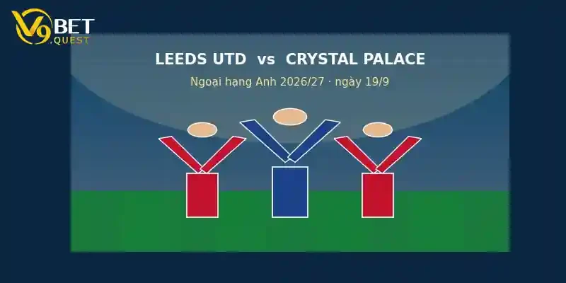 Soi kèo Leeds vs Crystal Palace ngày 19/9