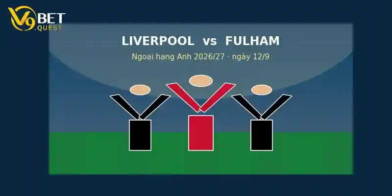 Soi kèo Liverpool vs Fulham ngày 12/9